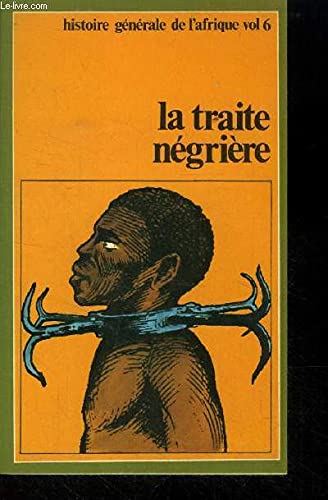 Beispielbild fr La Traite ngrire : L'Afrique brise (Histoire gnrale de l'Afrique) zum Verkauf von LeLivreVert