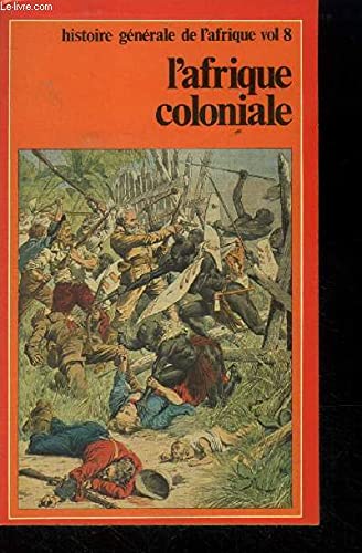 Stock image for L'Afrique coloniale : De la confrence de Berlin, 1885, aux indpendances (Histoire gnrale de l'Afrique) for sale by LeLivreVert