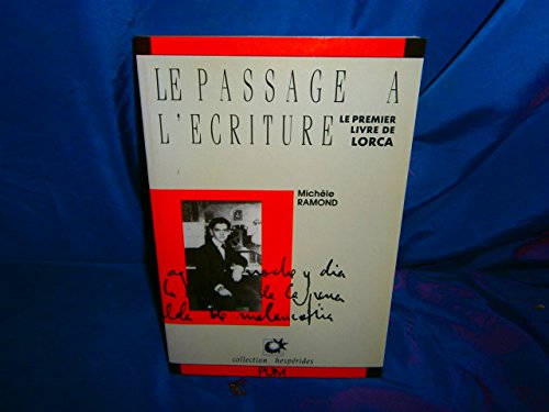 Le passage Ã: l'Ã©criture le premier livre de lorca (9782858160990) by Ramond