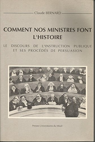 COMMENT NOS MINISTRES FONT L HISTOIRE LE DISCOURS DE L INSTRUCTION PU BLIQUE (9782858161683) by BERNARD C