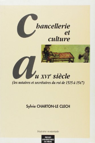 Stock image for Chancellerie et culture au xvie siecle notaires et secret du roi 1515 1547 for sale by Revaluation Books
