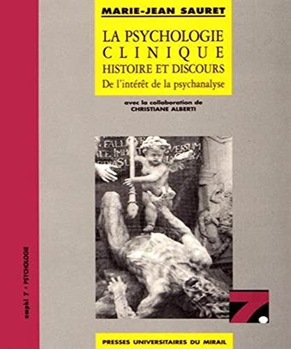 9782858162604: LA PSYCHOLOGIE CLINIQUE HISTOIRE ET DISCOURS DE L INTERET DE LA PSYCHANALYSE: De l'intrt de la psychanalyse