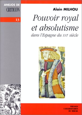 Stock image for POUVOIR ROYAL ET ABSOLUTISME DANS L'ESPAGNE DU XVIE SIECLE for sale by Prtico [Portico]