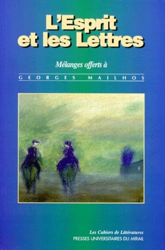 L'ESPRIT ET LES LETTRES. MELANGES OFFERTS A GEORGES MAILHOS