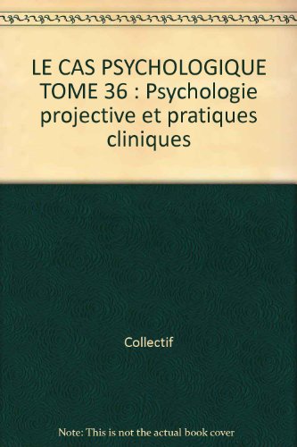 9782858164868: Le Cas Psychologique Tome 36 : Psychologie Projective Et Pratiques Cliniques