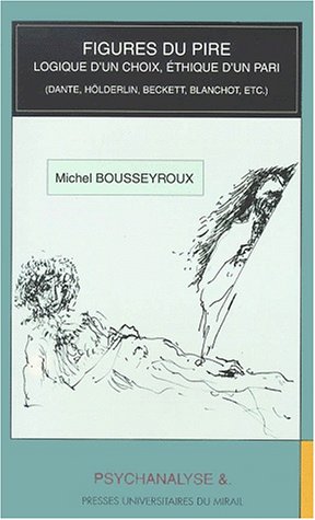 9782858165186: Figures Du Pire. Logique D'Un Choix, Ethique D'Un Pari (Dante, Holderling, Beckett, Blanchot, Etc.)