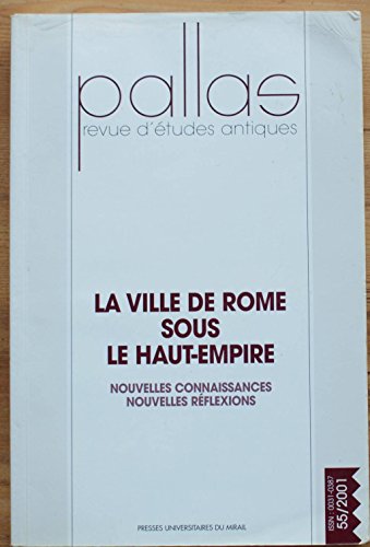 Pallas No 55 La ville de Rome sous le Haut Empire Nouvelles connaissances nouvelles reflexions Co...