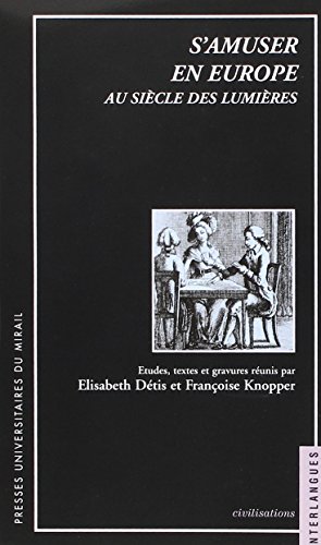 Beispielbild fr S'AMUSER EN EUROPE AU SICLE DES LUMIRES. Etudes, textes et gravures runis par Elisabeth Dtis et Franoise Knopper zum Verkauf von Librairie Rouchaleou