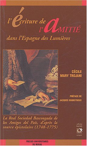 Beispielbild fr L'criture de l'amiti dans l'Espagne des Lumires : La Real Sociedad Bascongada de los amigos del pais, d'aprs la source pistolaire (1748-1775) zum Verkauf von medimops