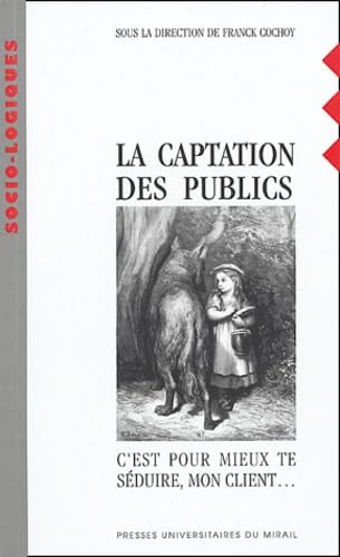 Beispielbild fr La captation des publics : C'est pour mieux te sduire, mon client. zum Verkauf von Ammareal