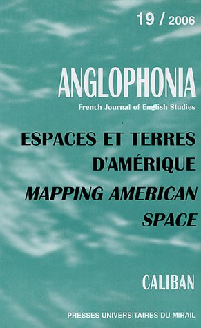 Espaces et terres d'Amerique. Mapping American Space. Anglophonia No. 19