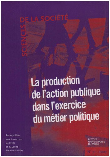 La production de l'action publique dans l'exercice du metier politique. Sciences de la societe No...