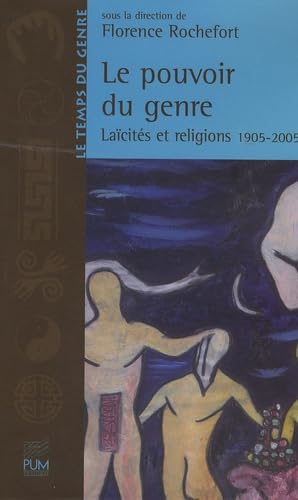 Le pouvoir du genre: laicites et religions 1905-2005 (Le temps du genre)