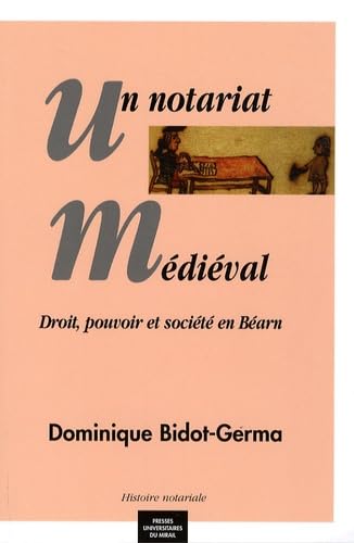 Un notariat medieval Droit pouvoir et societe en Bearn