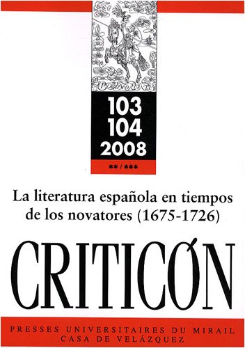 Stock image for CRITICON, N 103-104 - 2008: LA LITERATURA ESPAOLA EN TIEMPOS DE LOS NOVATORES (1675-1726) for sale by Prtico [Portico]