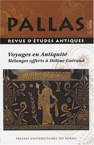 Pallas No 76 Voyages en Antiquite Melanges offerts a Helene Guiraud