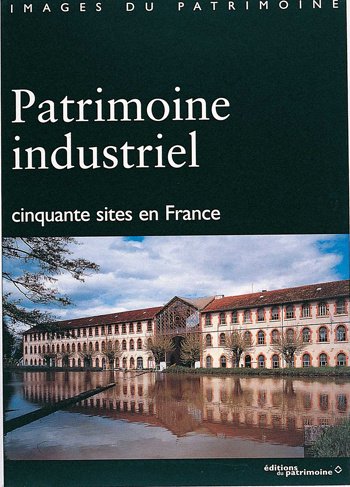 Stock image for Patrimoine industriel: Cinquante sites en France (Images du patrimoine) (French Edition) for sale by MusicMagpie