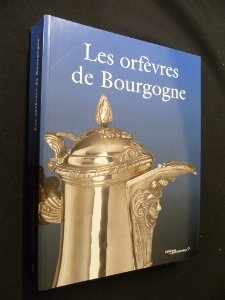 Les Orfèvres de Bourgogne ( Dictionnaire des poinçons de l'orfèvrerie française ), " Cahiers du P...