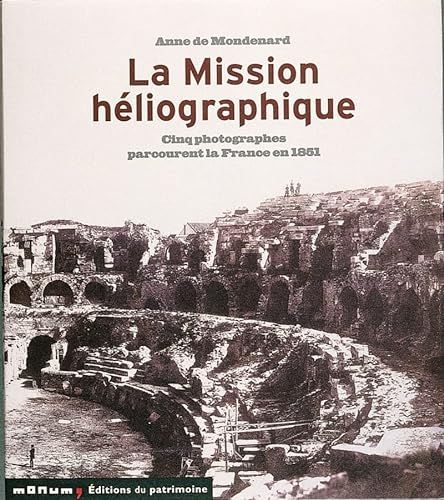 9782858226900: La Mission hliographique : Cinq photographes parcourent la France en 1851