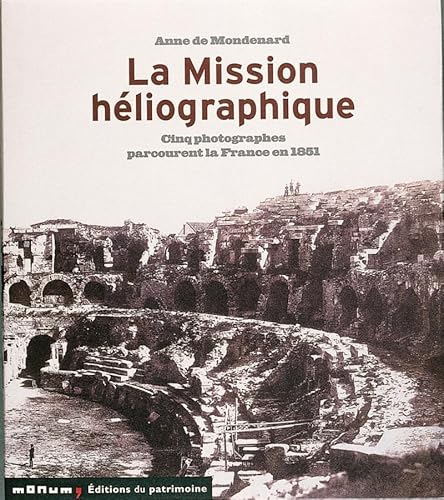 9782858226900: La Mission hliographique. Cinq photographes parcourent la France en 1851