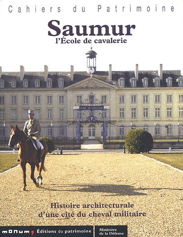 Stock image for SAUMUR. L'cole de cavalerie. Histoire architecturale d'une cit du cheval militaire for sale by Ammareal