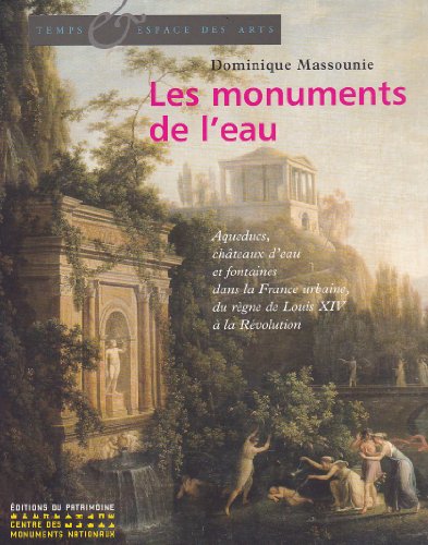 Stock image for Les Monuments De L'eau : Aqueducs, Chteaux D'eau Et Fontaines Dans La France Urbaine, Du Rgne De L for sale by RECYCLIVRE