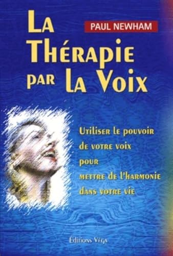 Stock image for La thrapie par la voix : Utiliser le pouvoir de votre voix pour mettre de l'harmonie dans votre vie for sale by medimops