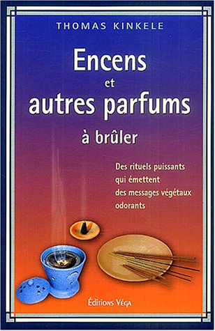 Stock image for Encens Et Autres Parfums  Brler : Des Rituels Qui mettent Des Messages Vgtaux Odorants : Manuel for sale by RECYCLIVRE
