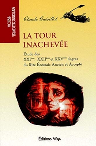 Beispielbild fr La tour inacheve : Etude des XXIe, XXIIe et XXVe degrs du Rite cossais ancien et accept zum Verkauf von medimops