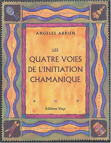 Les quatres voies de l'initiation chamanique (9782858293735) by ARRIEN, ANGELES