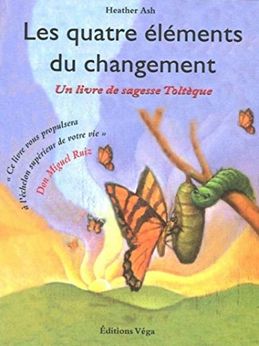 9782858294091: Les quatre elements du changement - Un livre de sagesse Toltque