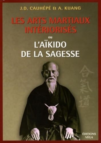 Beispielbild fr Les arts martiaux intrioriss ou L'akido de la sagesse zum Verkauf von Chapitre.com : livres et presse ancienne