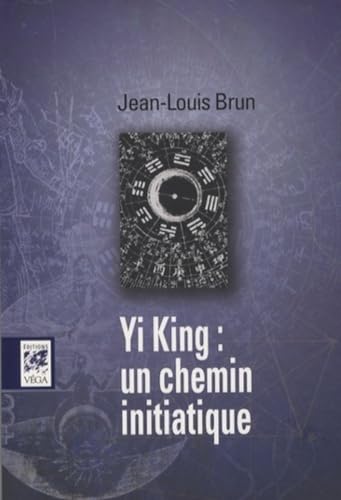 Beispielbild fr Yi Jing : un chemin initiatique : Le grand paradigme de la Tradition initiatique ? Astrologie, kabbale, sotrisme chrtien, tarot, . au coeur du plus vieux livre de Chine zum Verkauf von medimops