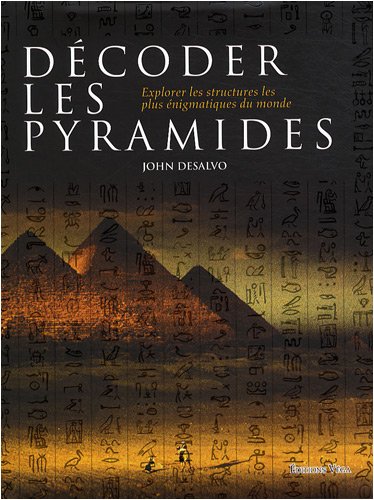 Beispielbild fr Dcoder les pyramides: Explorer les structures les plus nigmatiques du monde zum Verkauf von Ammareal