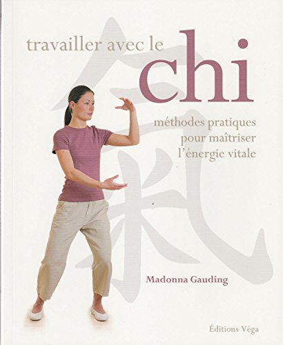 Stock image for Travailler avec le Chi: Mthodes pratiques pour matriser l'nergie vitale for sale by Ammareal