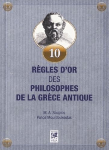 Beispielbild fr 10 rgles d'or des philosophes de la Grce Antique [Broch] Mourdoukoutas, Panos; Soupios, Michael A. et Fortoul, Franoise zum Verkauf von BIBLIO-NET