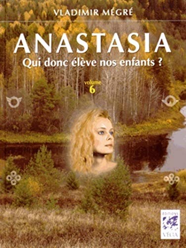 Imagen de archivo de Anastasia, Tome 6 : Qui donc lve nos enfants ? a la venta por medimops