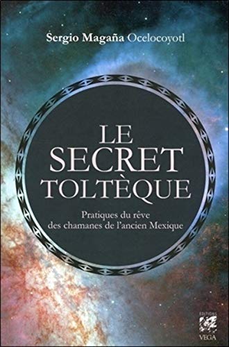 9782858297719: Le secret toltque: Pratique du rve des chamans de l'ancien Mexique