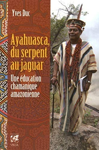 Beispielbild fr Ayahuasca, du serpent au jaguar - Une ducation chamanique amazonienne zum Verkauf von Gallix