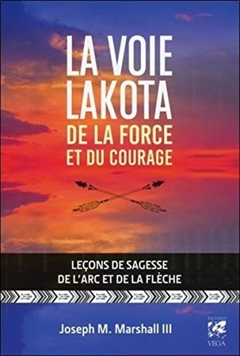 9782858298006: La voie lakota de la force et du courage: Leons de sagesse de l arc et de la flche