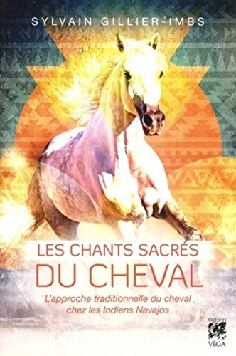 9782858298815: Les chants sacrs du cheval - L'approche traditionnelle du cheval chez les Indiens Navajos