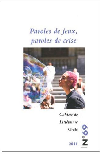 Beispielbild fr Cahiers De Littrature Orale, N 69. Paroles De Jeux, Paroles De Crise zum Verkauf von RECYCLIVRE