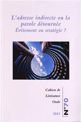 Beispielbild fr Cahiers de Littrature Orale, N 70/2011 : L'adresse indirecte ou la parole dtourne ? : Evitement ou stratgie ? zum Verkauf von medimops