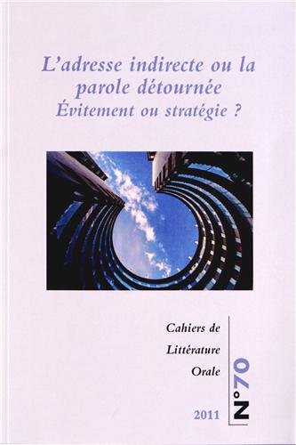 Stock image for Cahiers de Littrature Orale, N 70/2011 : L'adresse indirecte ou la parole dtourne ? : Evitement ou stratgie ? for sale by medimops