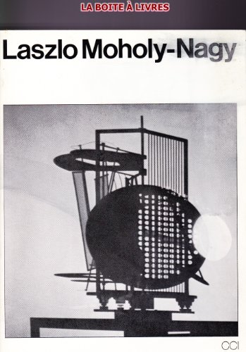 9782858500147: Laszlo Moholy-Nagy : Paris, Muse des arts dcoratifs, 18 novembre 1976-31 janvier 1977 (Srie des catalogues du Centre de cration industrielle, Centre Georges Pompidou)