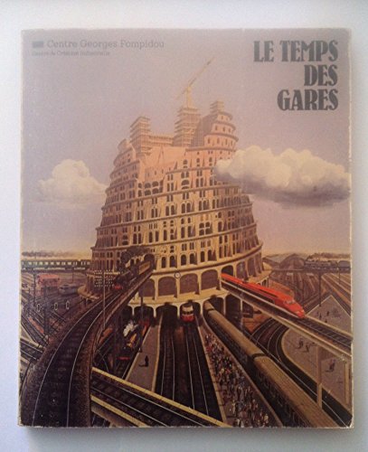 Beispielbild fr Le Temps des gares: Exposition [itine rante] conc ue et re alise e par le Centre de cre ation industrielle . du Centre national d'art et de culture Georges Pompidou (French Edition) zum Verkauf von ThriftBooks-Atlanta