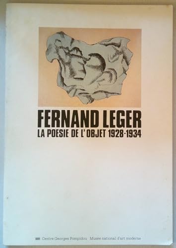 Fernand Leger. La poésie de l'objet, 1928-1934 Paris, Musée national d'Art moderne, Cabinet d'art...