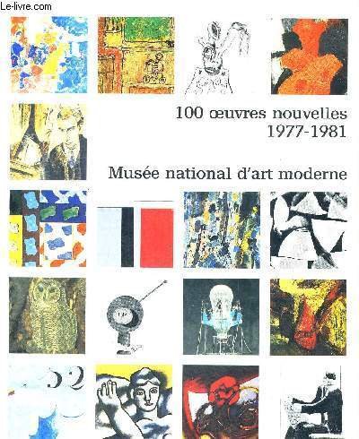 Stock image for 100 "uvres nouvelles, 1977-1981: Muse e national d'art moderne (CATALOGUES DU M.N.A.M) (French Edition) for sale by HPB-Diamond