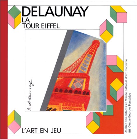 Stock image for Delaunay la tour eiffel: - ATELIER DES ENFANTS ET MUSEE NATIONAL D'ART MODERNE - CENTRE GEORGES POMPIDOU (ART EN JEU) for sale by Art Data