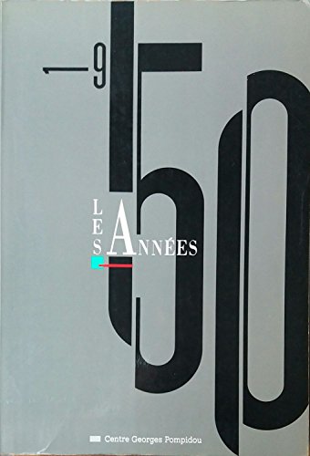 Les annees 50 / [exposition, paris, 30 juin-5 octobre 1988], centre georges pompidou